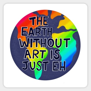 The Earth Without Art is Just Eh Sticker